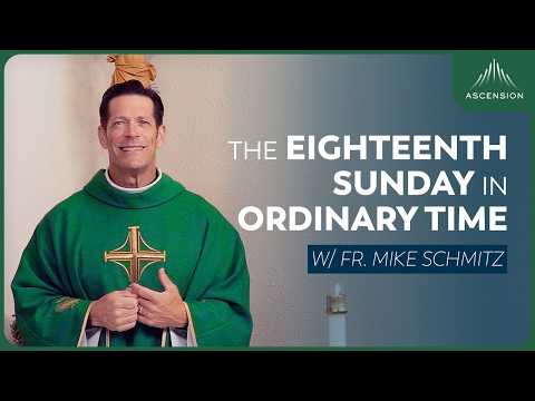 Eighteenth Sunday in Ordinary Time - Mass with Fr. Mike Schmitz